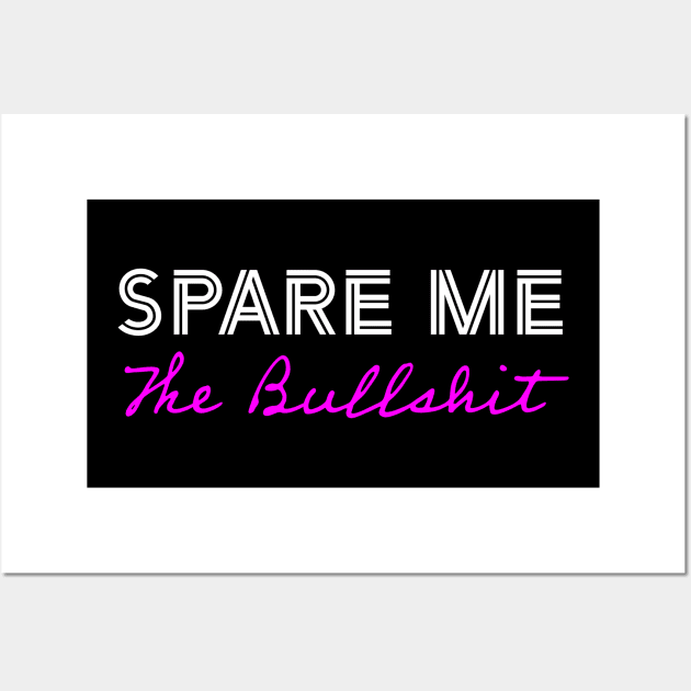 Spare Me the BullShit Pink Wall Art by Whites Designs